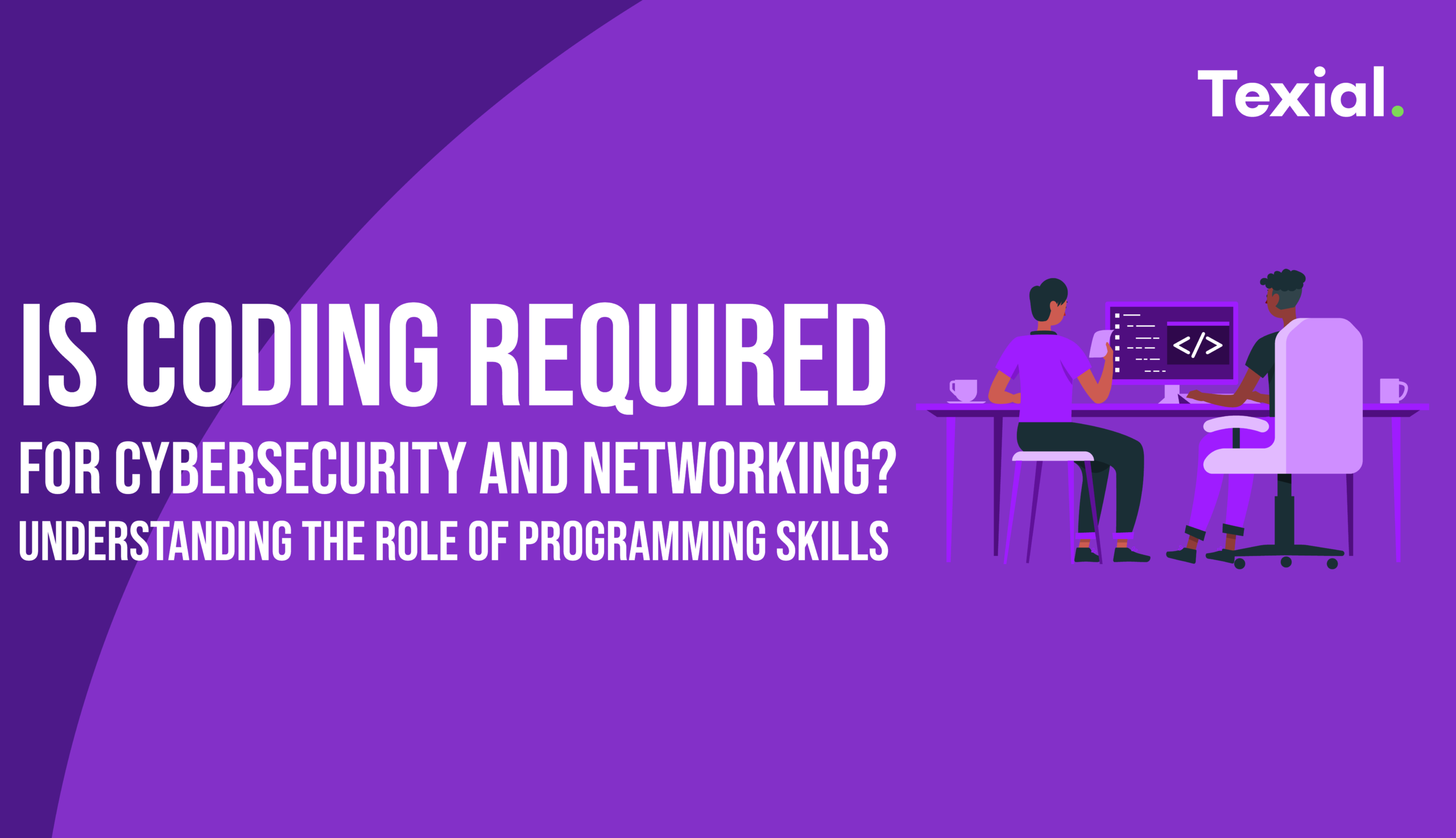 Is Coding Required for Cybersecurity and Networking? Understanding the Role of Programming Skills